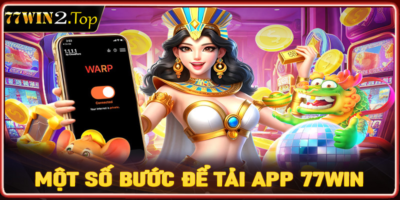 Hướng dẫn một số thao tác cơ bản để tải app 77win thành công