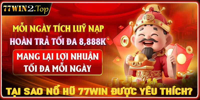 Tại sao sảnh game nổ hũ 77win lại được yêu thích đến vậy?