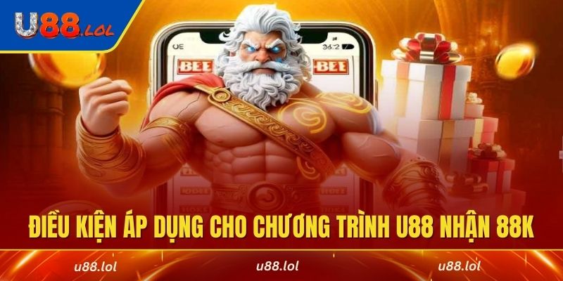 Điều kiện áp dụng cho chương trình U88 nhận 88k